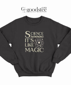 Science It's Like Magic Sweatshirt