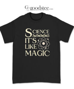 Science It's Like Magic T-Shirt