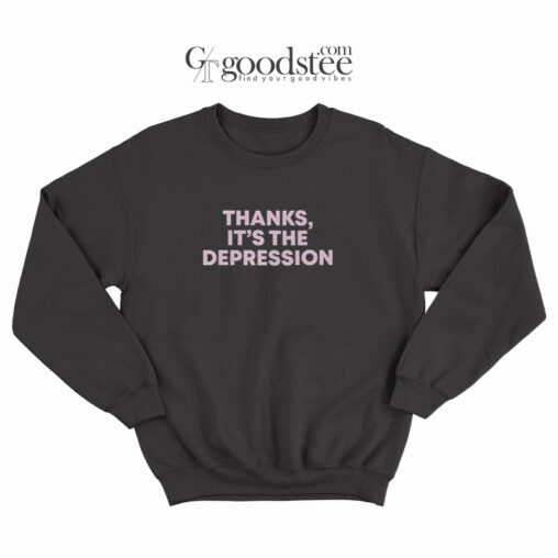 Thanks It's Depression Sweatshirt