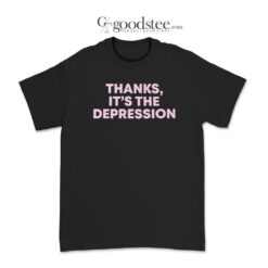 Thanks It's Depression T-Shirt