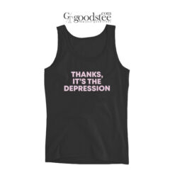 Thanks It's Depression Tank Top