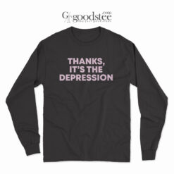 Thanks It's Depression Long Sleeve