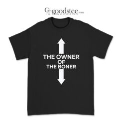 The Owner Of The Boner T-Shirt