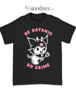 Kuromi Be Satanic Do Crime T-Shirt