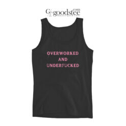 Overworked And Underfucked Tank Top