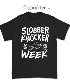 Buffalo Bills Bobby Babich Slobber Knocker Of The Week T-Shirt