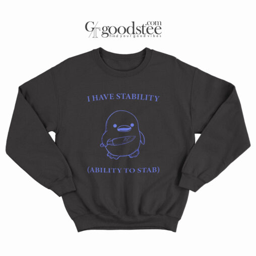 Duck Knive I Have Stability Ability to Stab Sweatshirt