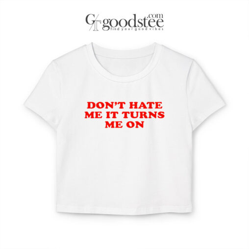 Don't Hate Me It Turns Me On Y2K Baby Tee