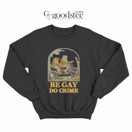 Frog and Toad Be Gay Do Crime Sweatshirt