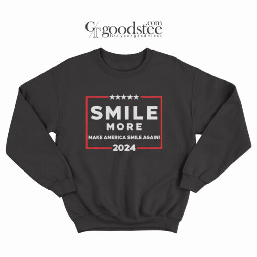 Smile More Make America Smile Again Sweatshirt